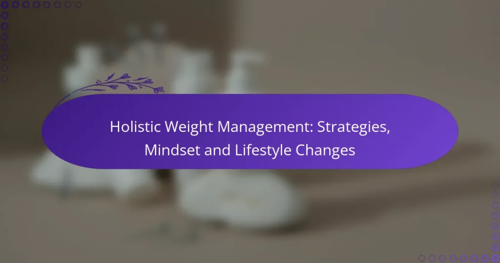 Holistic Weight Management: Strategies, Mindset and Lifestyle Changes
