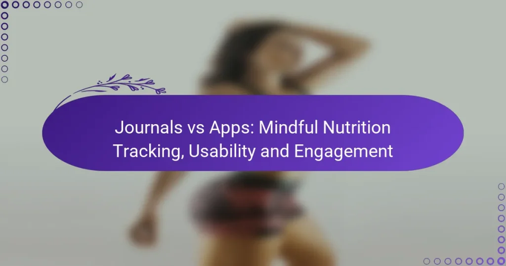 Journals vs Apps: Mindful Nutrition Tracking, Usability and Engagement