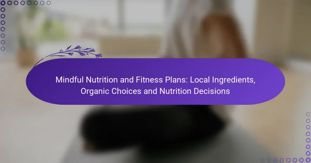 Mindful Nutrition and Fitness Plans: Local Ingredients, Organic Choices and Nutrition Decisions