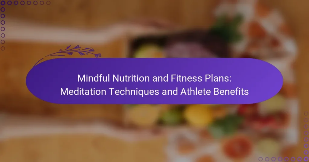 Mindful Nutrition and Fitness Plans: Meditation Techniques and Athlete Benefits
