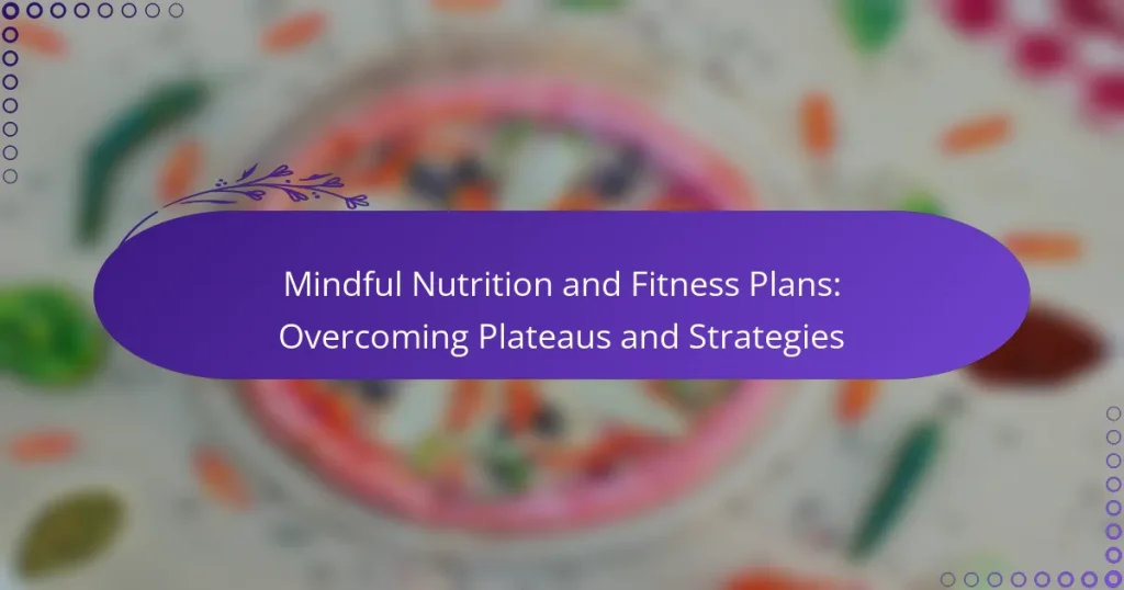 Mindful Nutrition and Fitness Plans: Overcoming Plateaus and Strategies