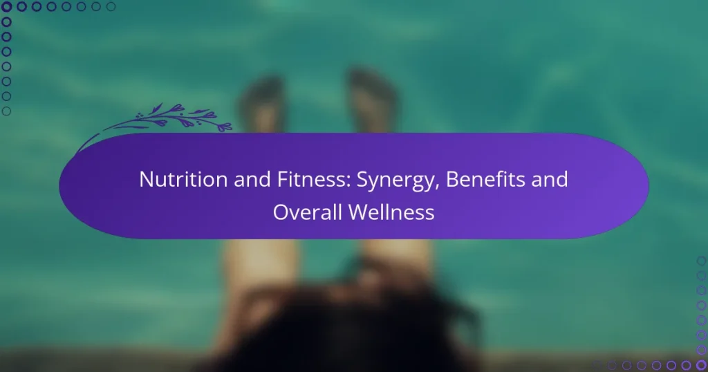 Nutrition and Fitness: Synergy, Benefits and Overall Wellness