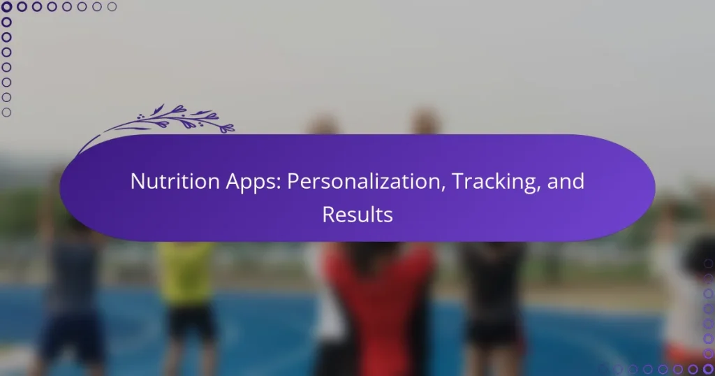 Nutrition Apps: Personalization, Tracking, and Results