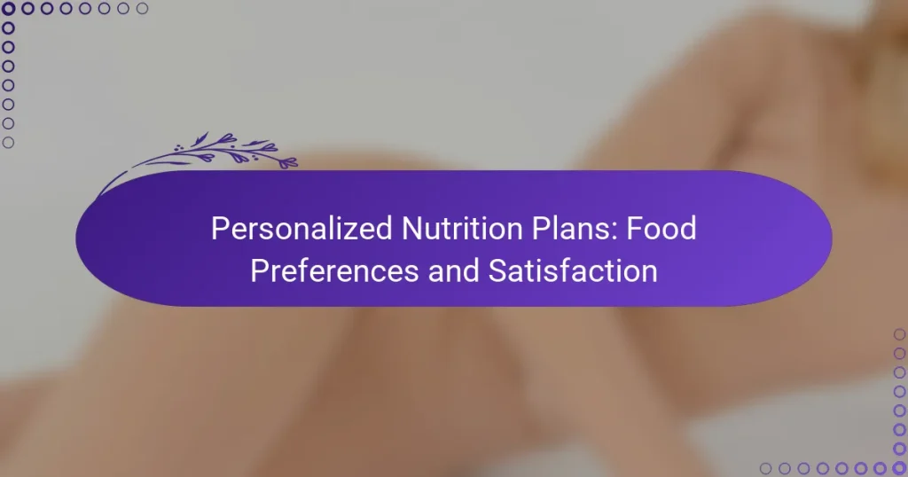 Personalized Nutrition Plans: Food Preferences and Satisfaction