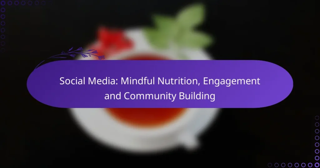 Social Media: Mindful Nutrition, Engagement and Community Building