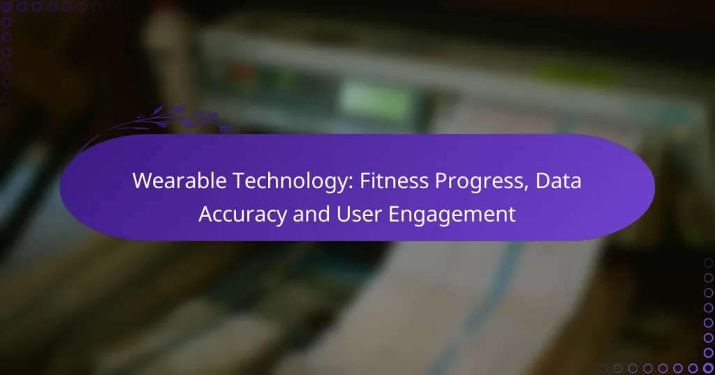 Wearable Technology: Fitness Progress, Data Accuracy and User Engagement