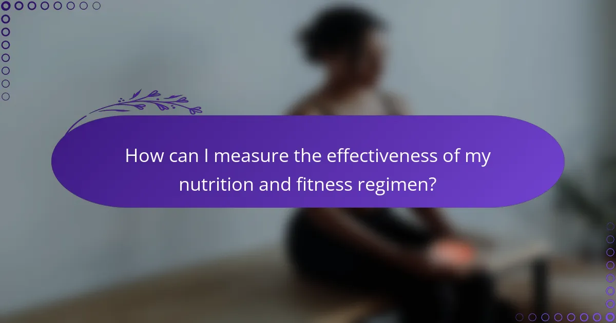 How can I measure the effectiveness of my nutrition and fitness regimen?