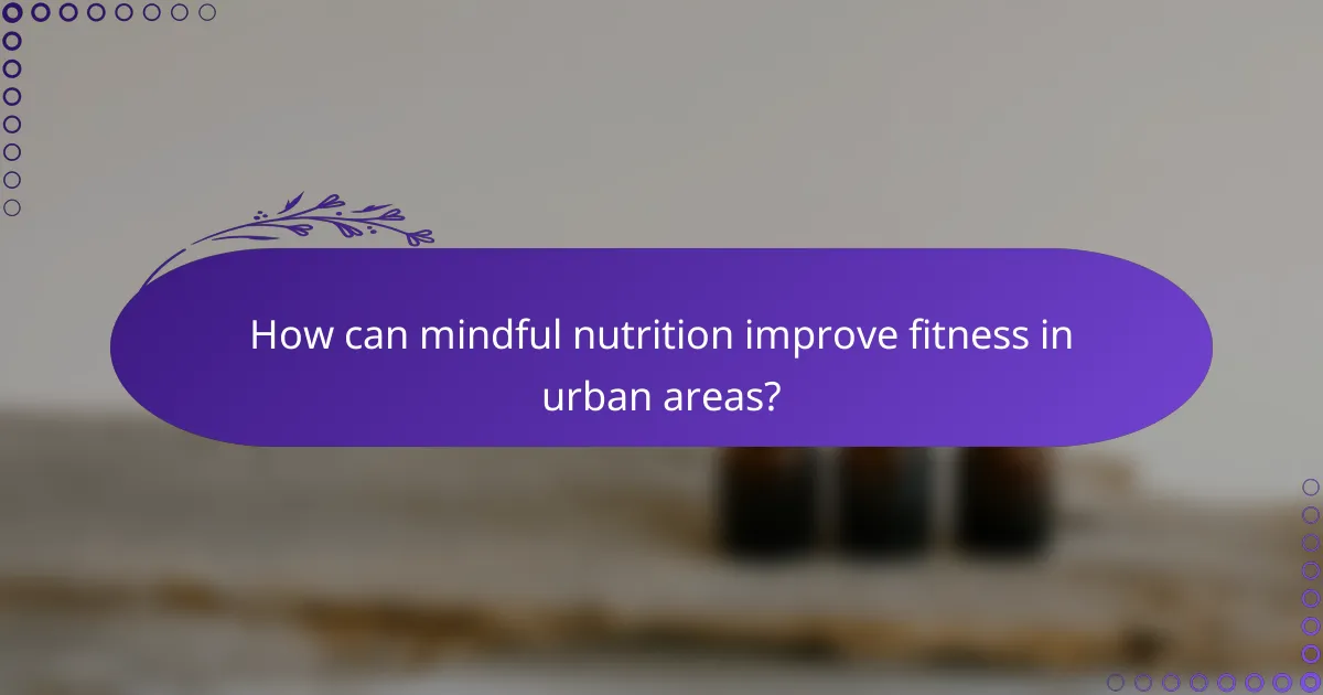 How can mindful nutrition improve fitness in urban areas?