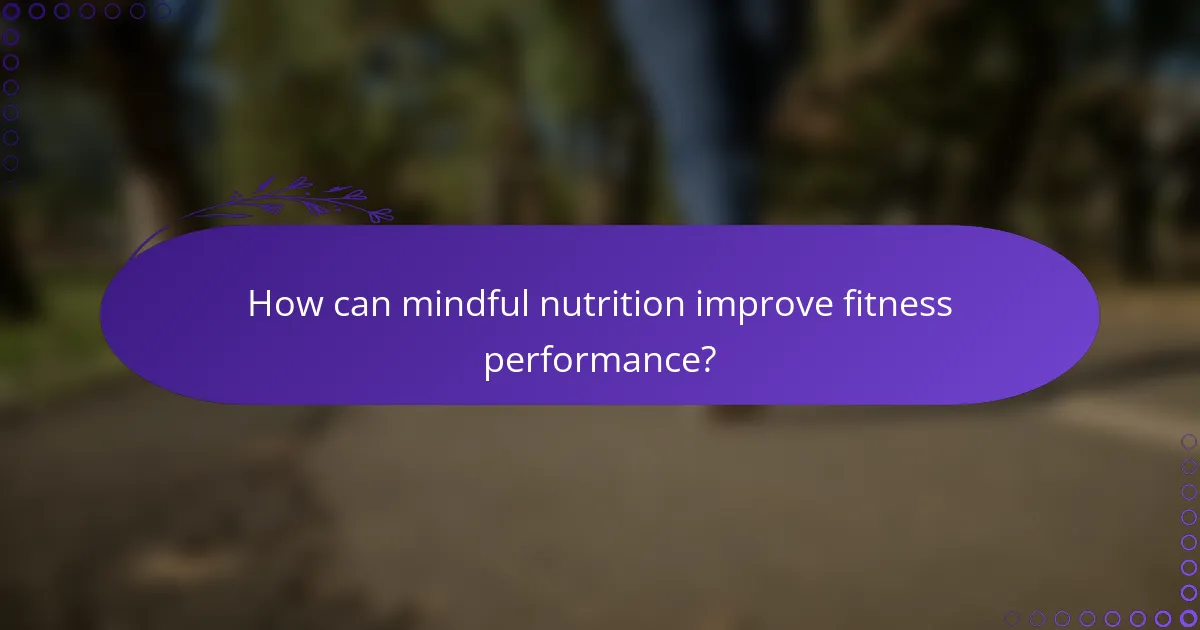 How can mindful nutrition improve fitness performance?