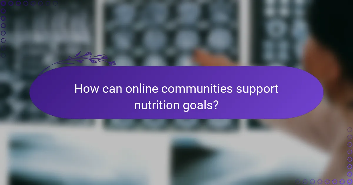 How can online communities support nutrition goals?