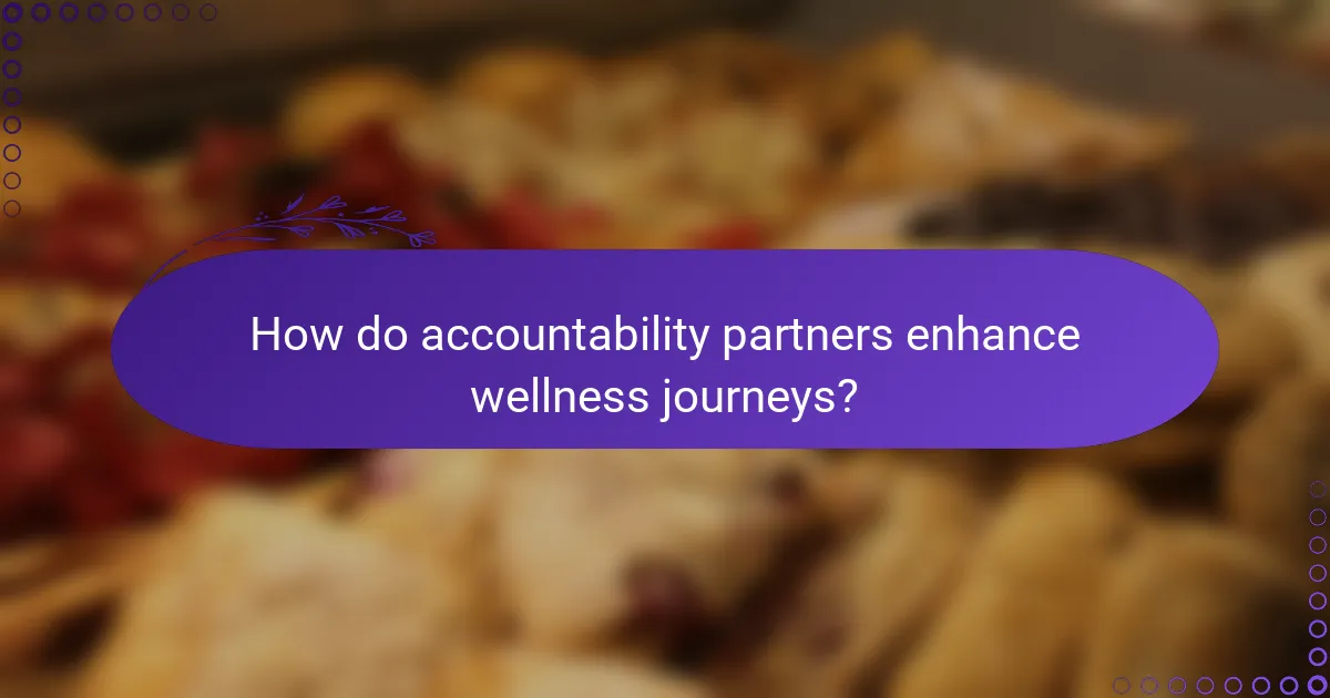 How do accountability partners enhance wellness journeys?