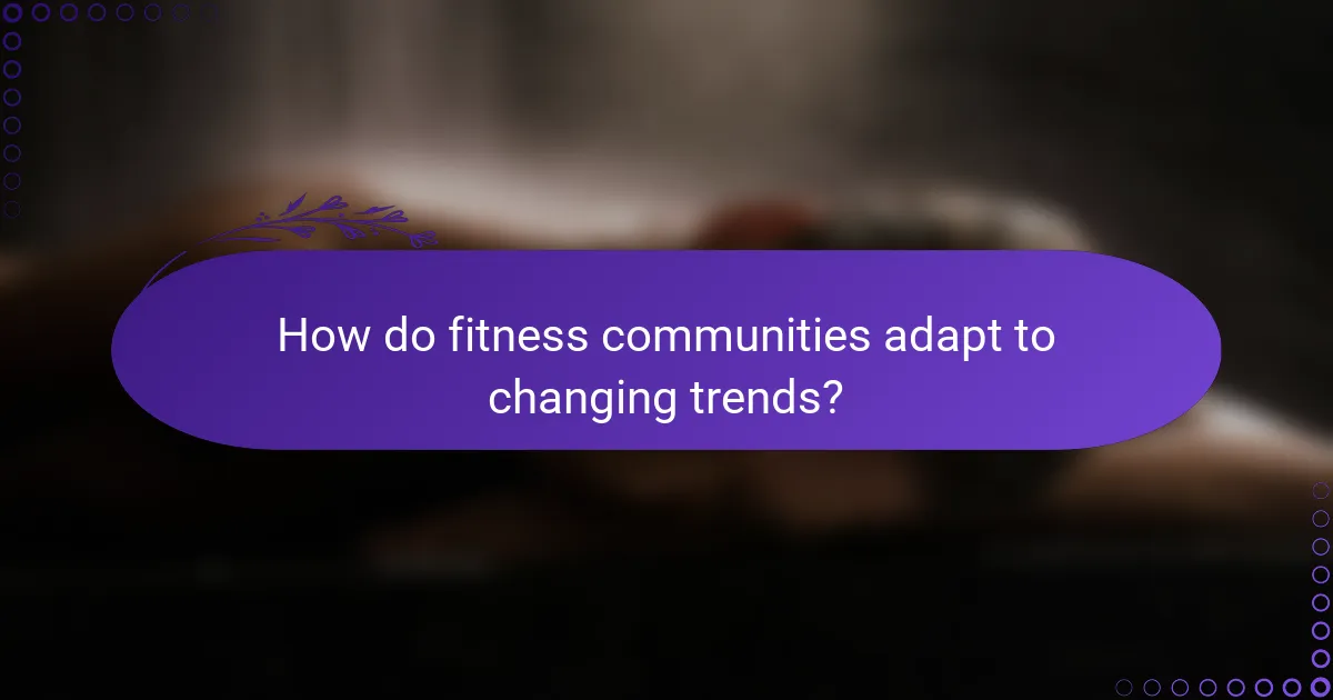 How do fitness communities adapt to changing trends?
