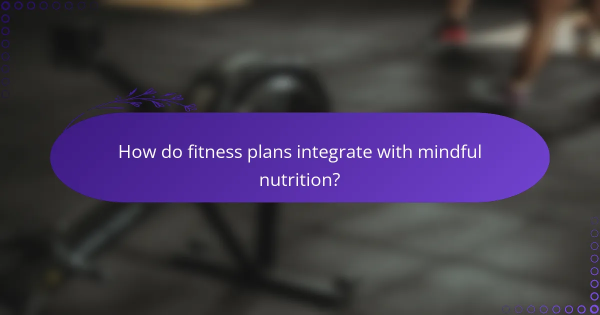 How do fitness plans integrate with mindful nutrition?