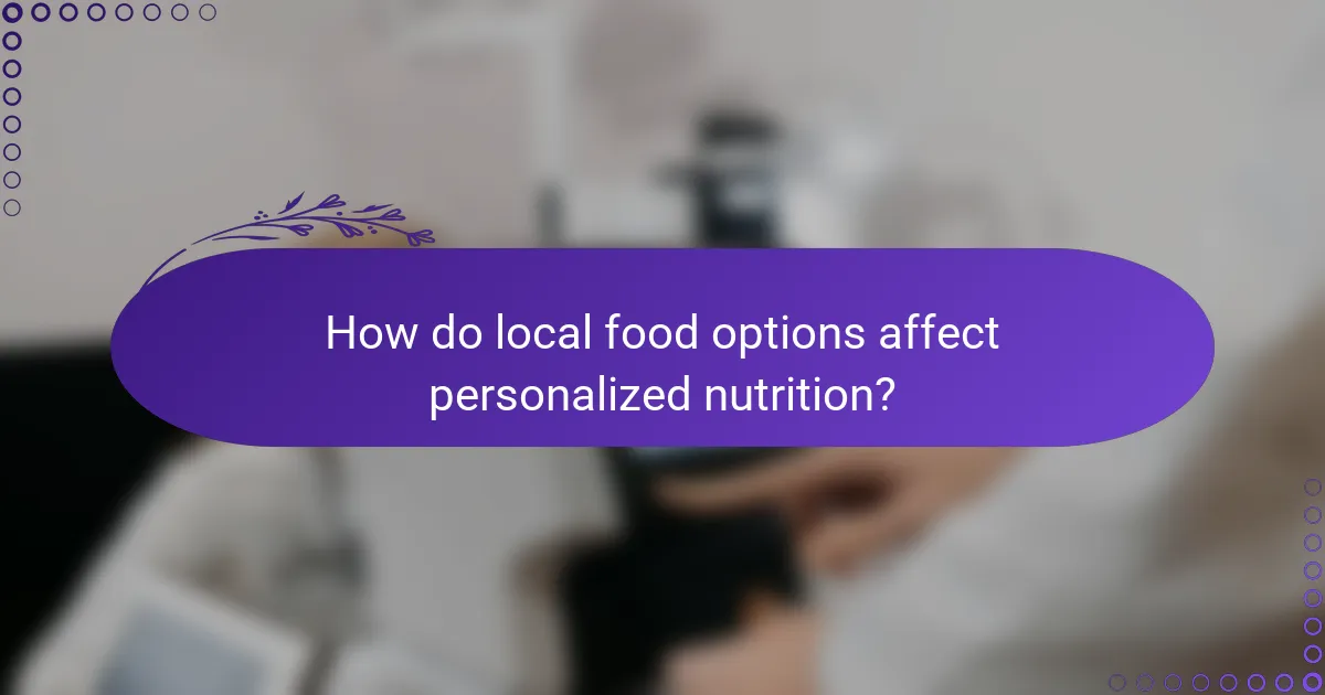 How do local food options affect personalized nutrition?