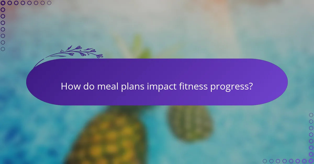 How do meal plans impact fitness progress?
