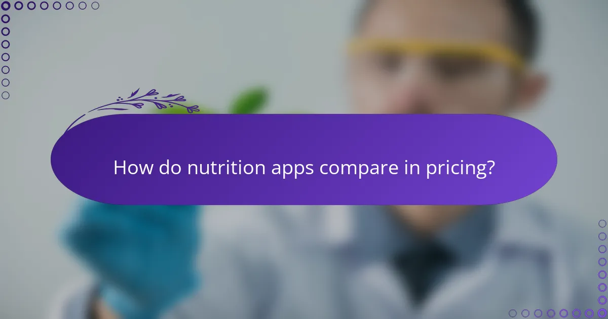 How do nutrition apps compare in pricing?