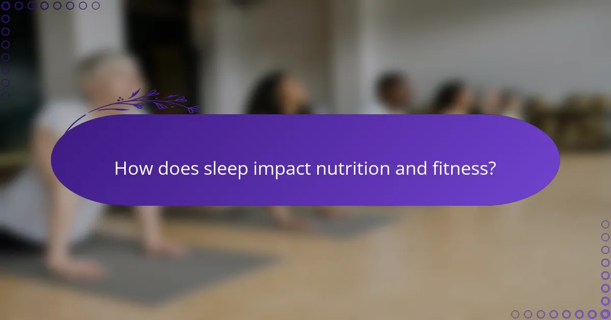 How does sleep impact nutrition and fitness?