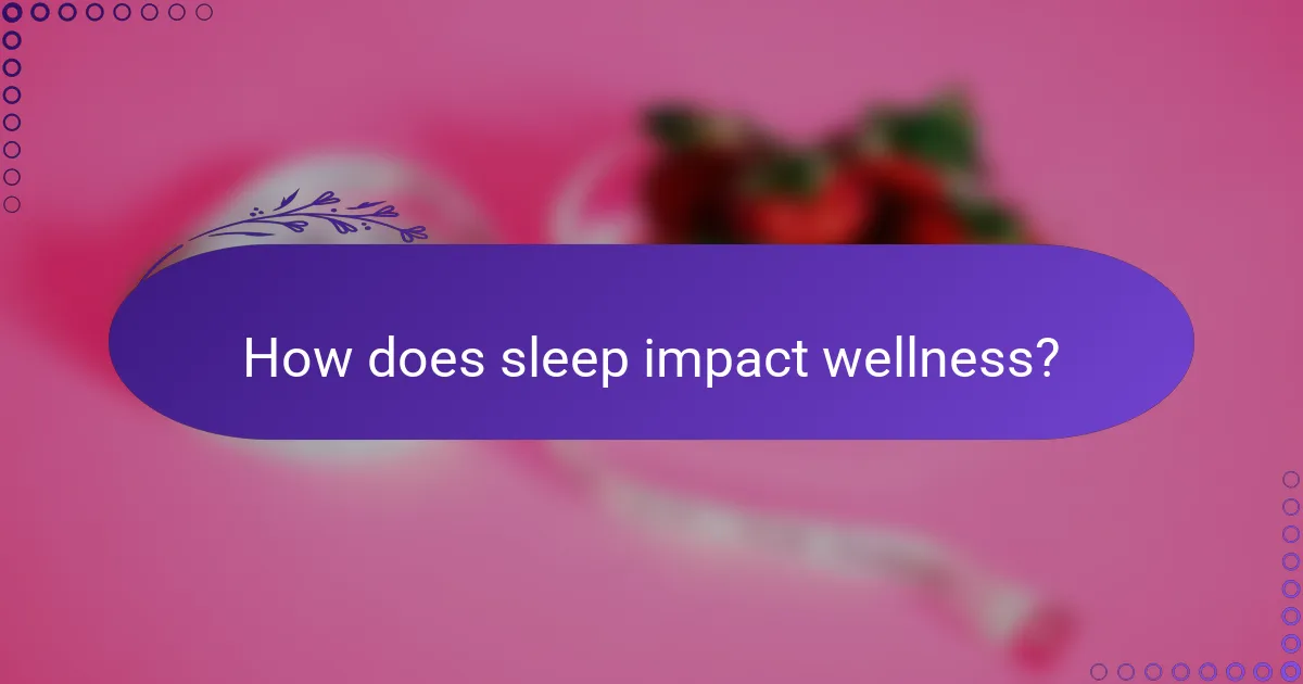 How does sleep impact wellness?
