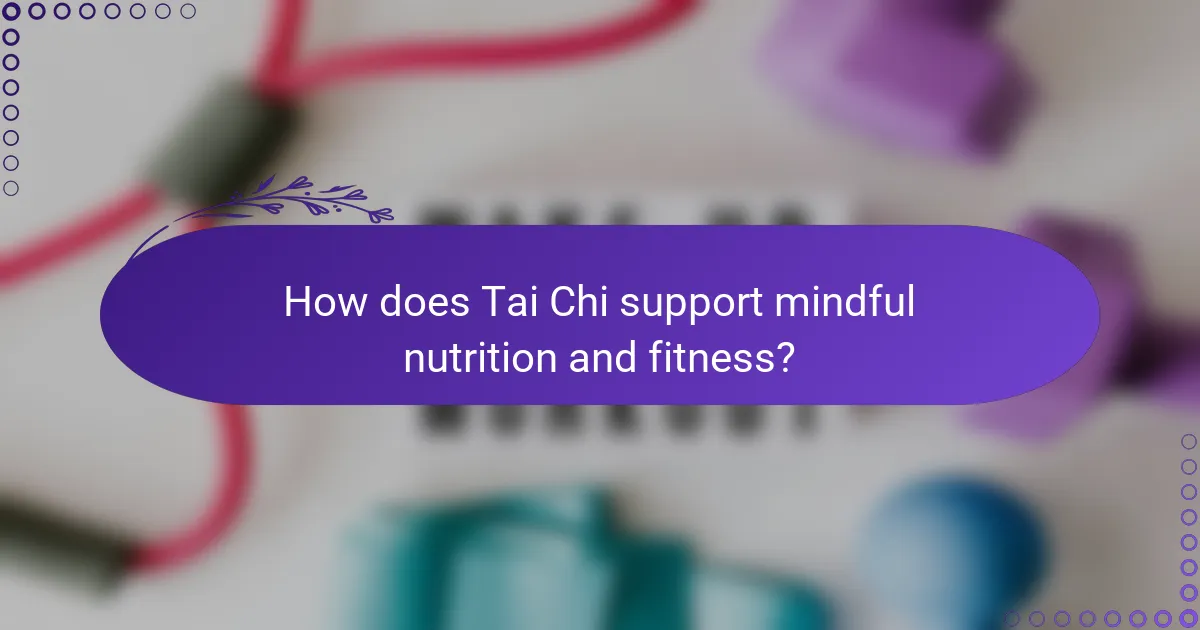 How does Tai Chi support mindful nutrition and fitness?
