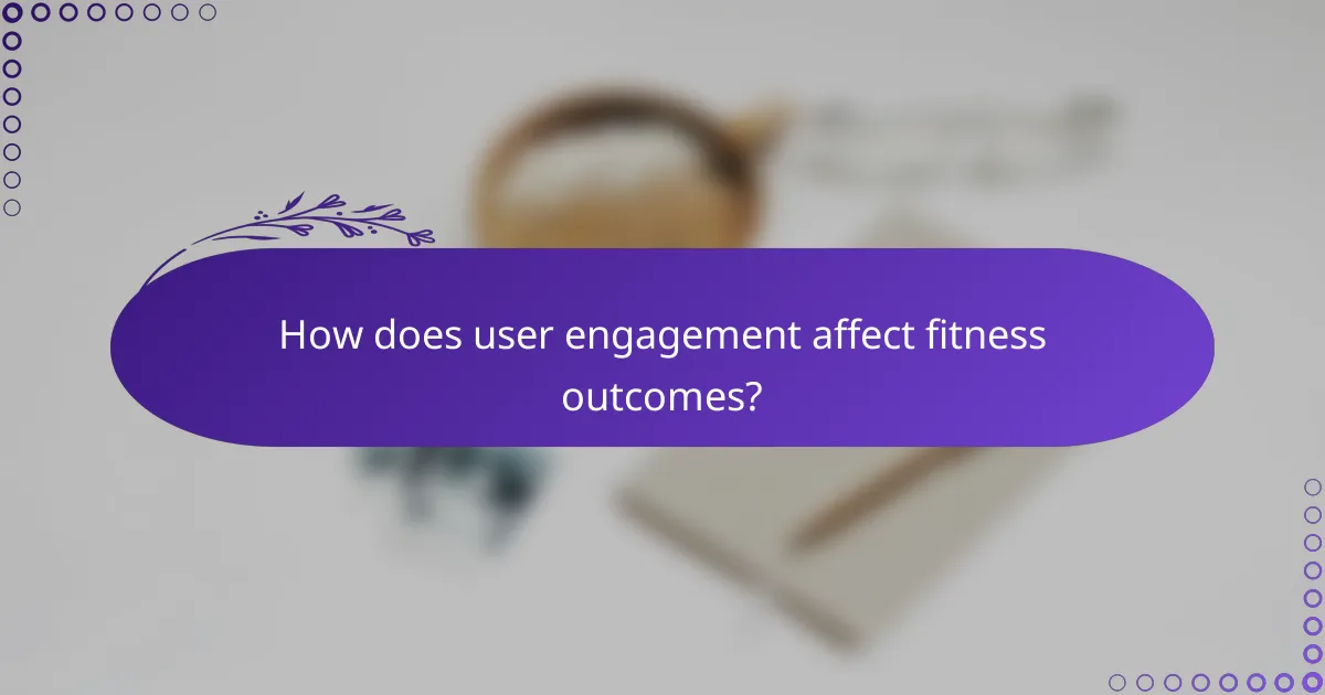 How does user engagement affect fitness outcomes?