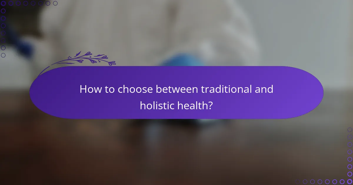 How to choose between traditional and holistic health?
