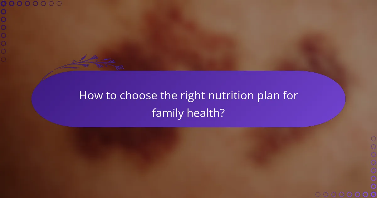 How to choose the right nutrition plan for family health?