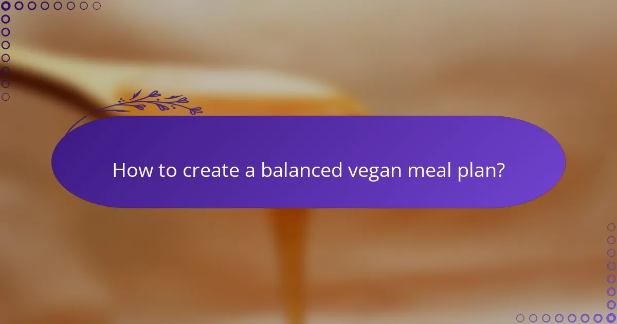 How to create a balanced vegan meal plan?