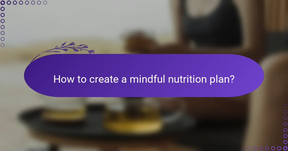 How to create a mindful nutrition plan?