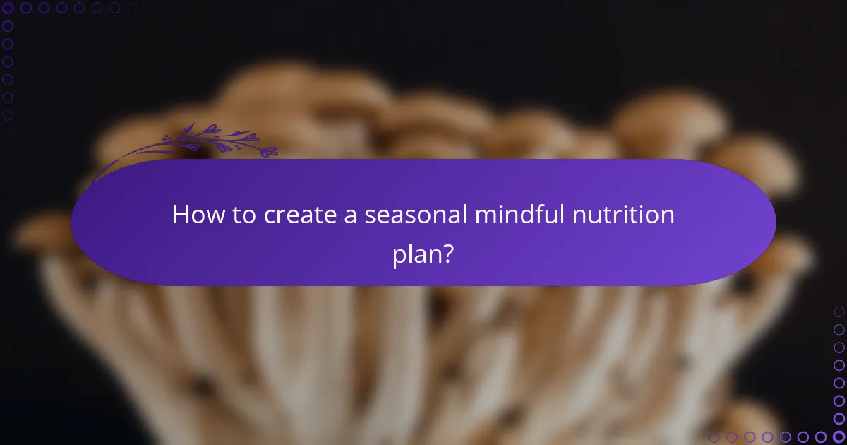 How to create a seasonal mindful nutrition plan?