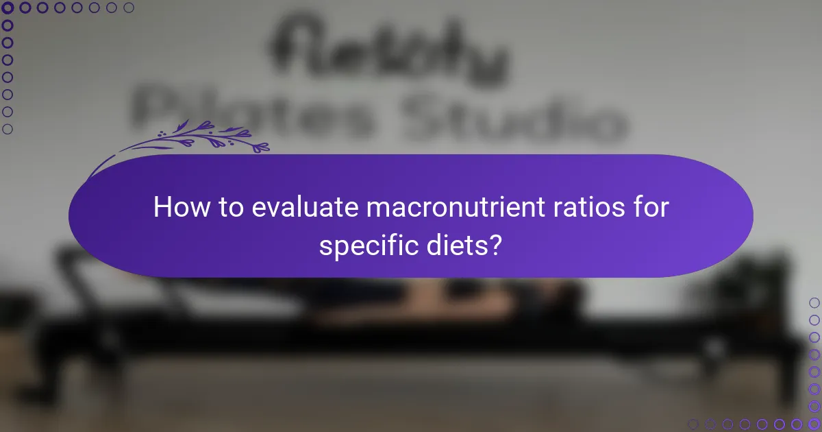 How to evaluate macronutrient ratios for specific diets?