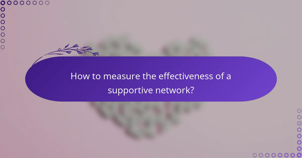 How to measure the effectiveness of a supportive network?