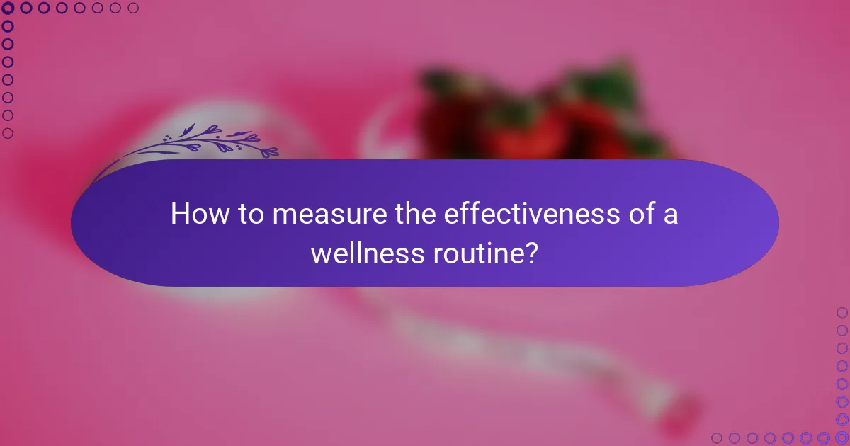 How to measure the effectiveness of a wellness routine?