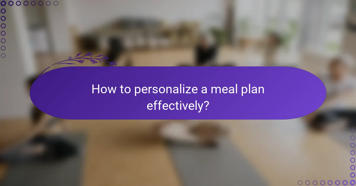 How to personalize a meal plan effectively?