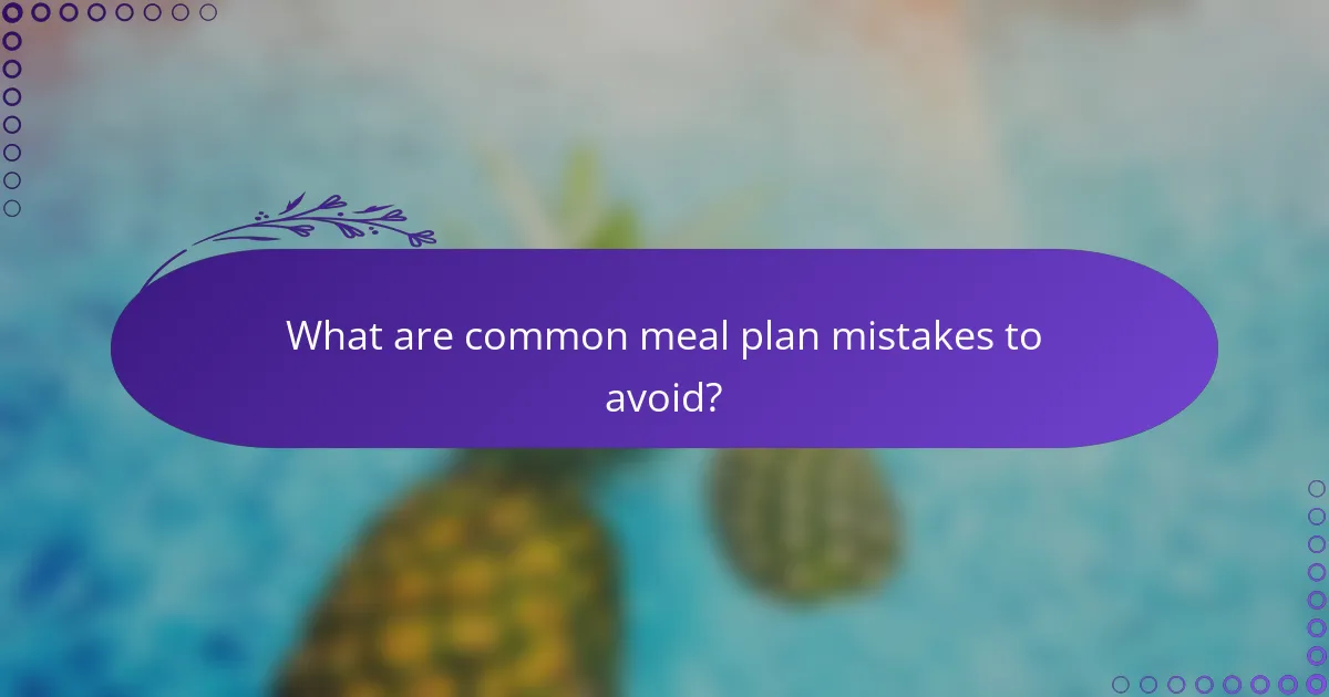 What are common meal plan mistakes to avoid?