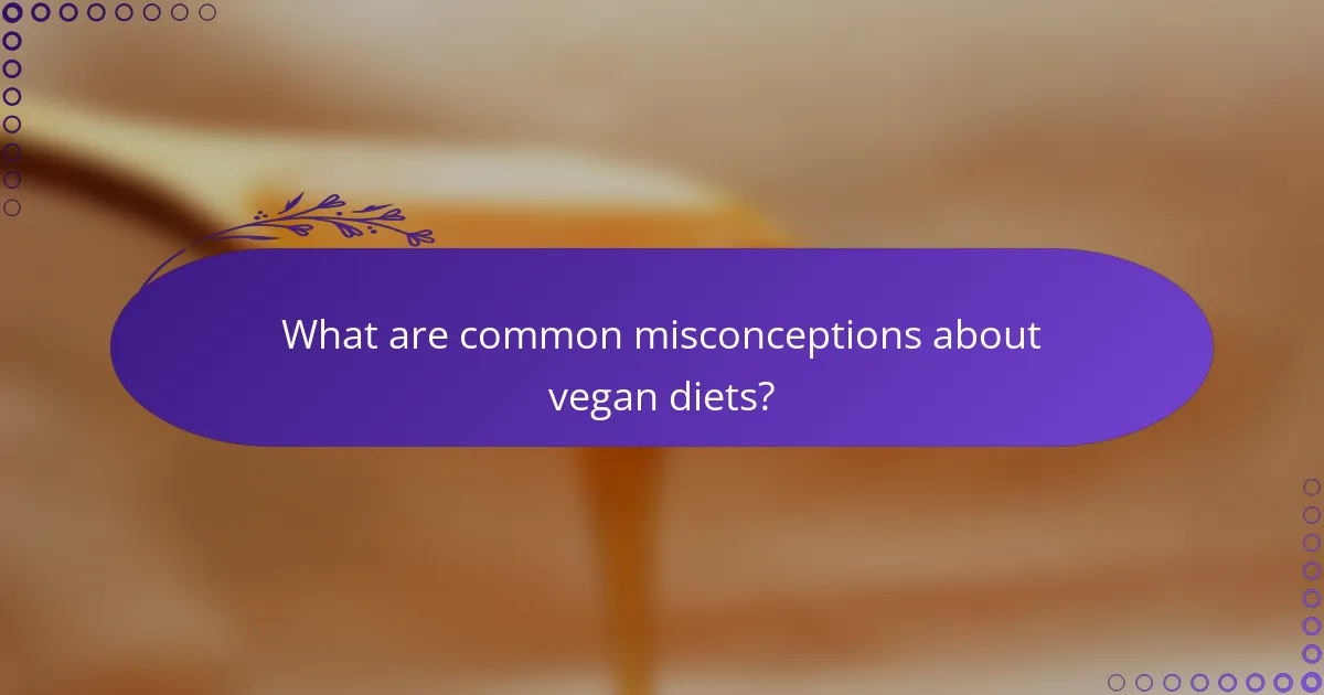 What are common misconceptions about vegan diets?