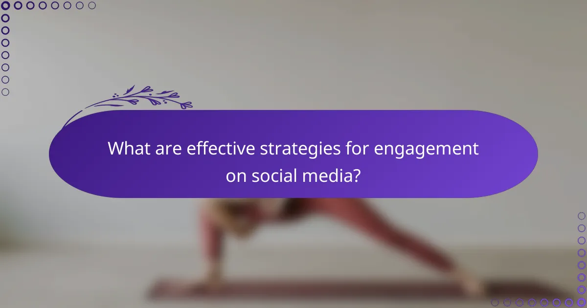 What are effective strategies for engagement on social media?