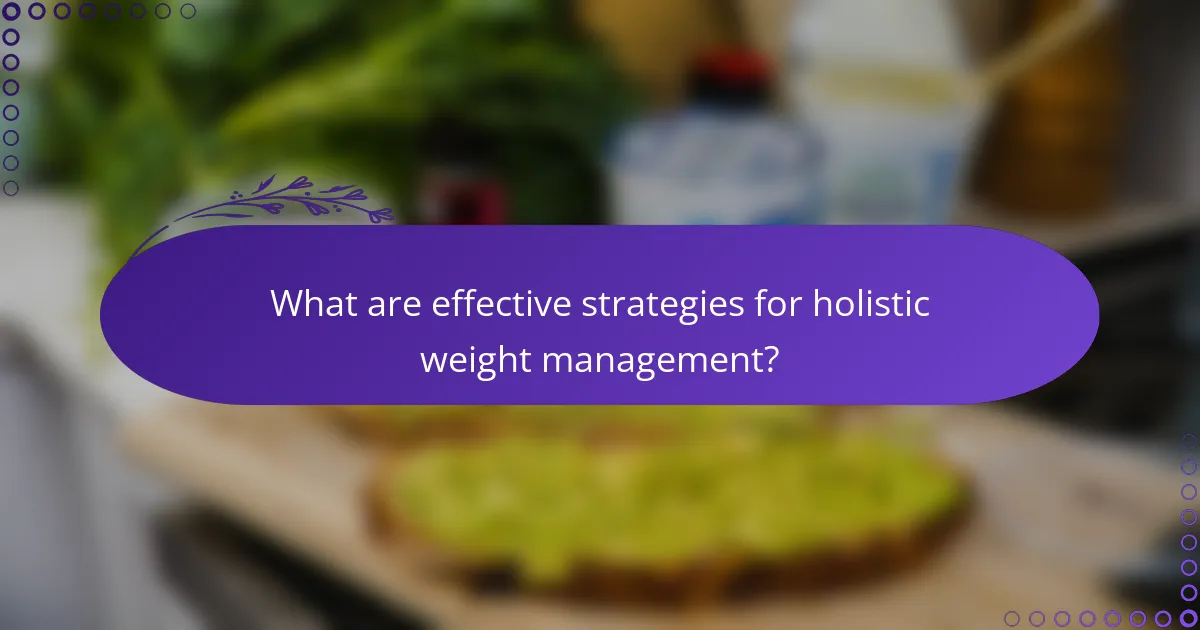 What are effective strategies for holistic weight management?