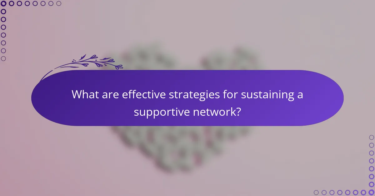 What are effective strategies for sustaining a supportive network?