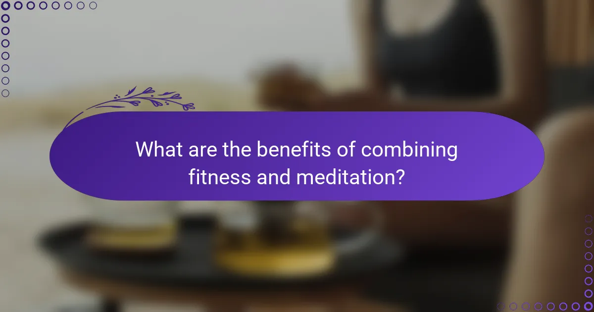 What are the benefits of combining fitness and meditation?