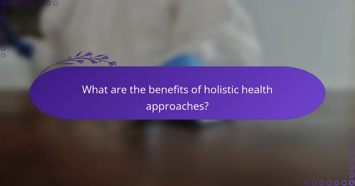What are the benefits of holistic health approaches?