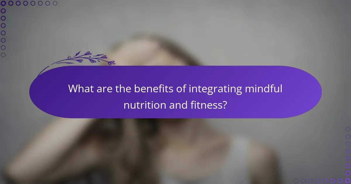 What are the benefits of integrating mindful nutrition and fitness?