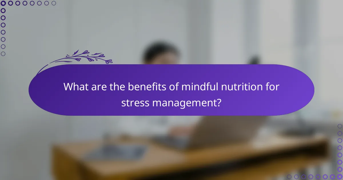 What are the benefits of mindful nutrition for stress management?