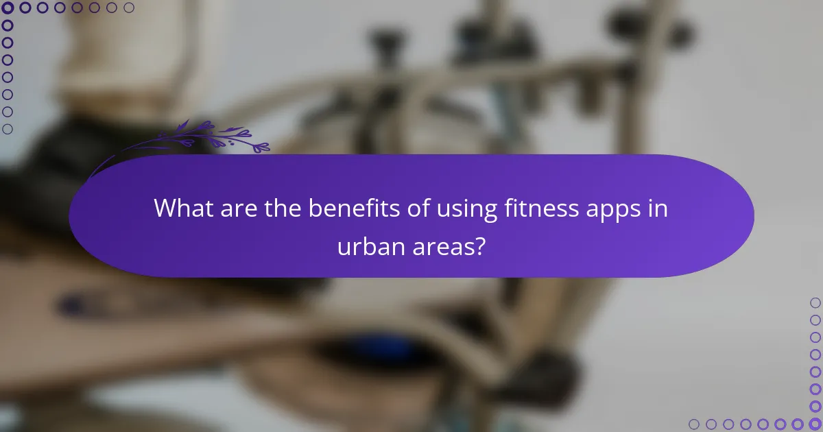 What are the benefits of using fitness apps in urban areas?