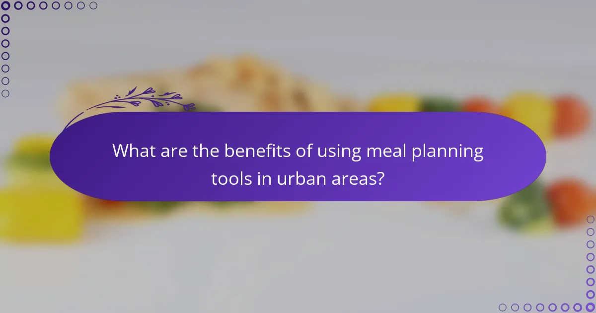What are the benefits of using meal planning tools in urban areas?