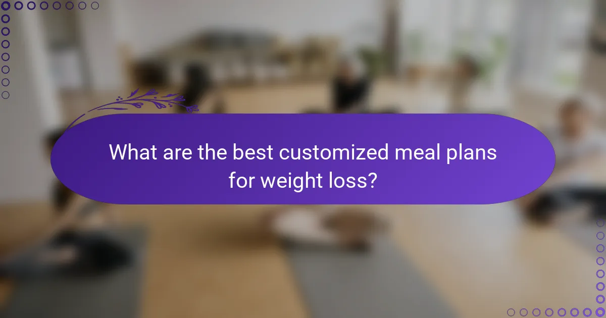 What are the best customized meal plans for weight loss?