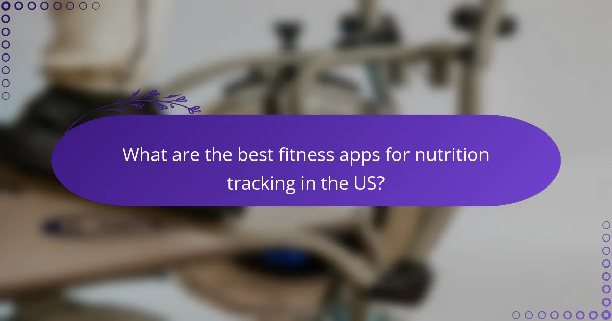 What are the best fitness apps for nutrition tracking in the US?