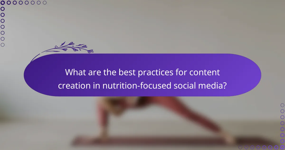 What are the best practices for content creation in nutrition-focused social media?