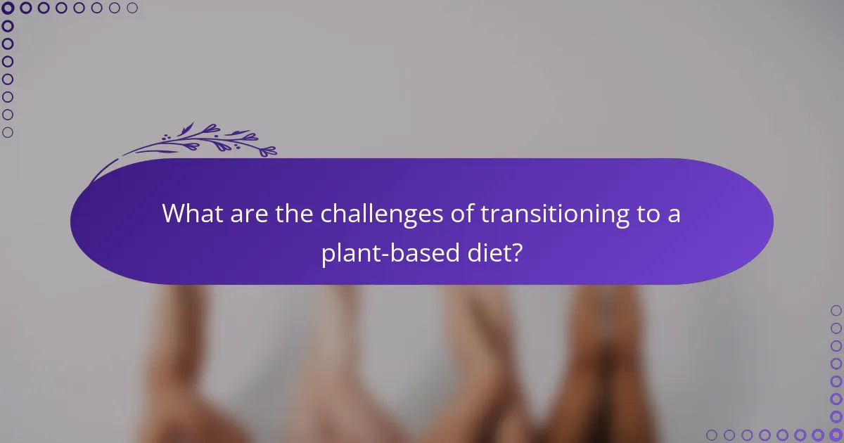 What are the challenges of transitioning to a plant-based diet?