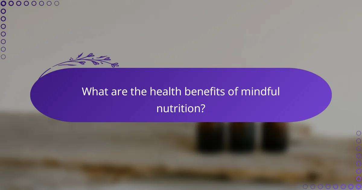 What are the health benefits of mindful nutrition?