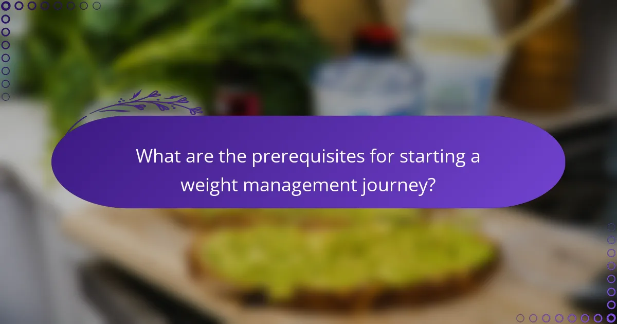 What are the prerequisites for starting a weight management journey?